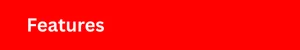 red banner with the white text "Features"